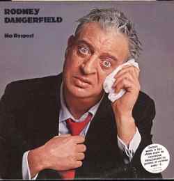 RodneyDangerfieldNo%20Respect_front.jpg